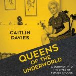 Queens of the Underworld A Journey into the Lives of Female Crooks, Caitlin Davies