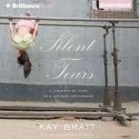 Silent Tears A Journey of Hope In a Chinese Orphanage, Kay Bratt