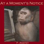 At a Moments Notice, F. Anstey