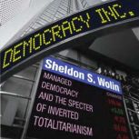 Democracy Incorporated Managed Democracy and the Specter of Inverted Totalitarianism, Sheldon S. Wolin