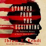 Stamped from the Beginning: A Definitive History of Racist Ideas in America, Ibram X. Kendi