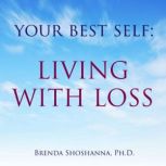 Your Best Self Living with Loss, Brenda Shoshanna
