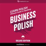Learn Polish: Ultimate Guide to Speaking Business Polish for Beginners (Deluxe Edition), Innovative Language Learning