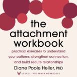 The Attachment Workbook, Diane Poole Heller, PhD