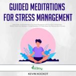 Guided Meditations For Stress Management High-Quality Guided Meditations For Stress Management With the Help Of Mindfulness. BONUS: Body Scan Meditation, Guided Meditation For Deep Sleep And Relaxing Nature Sounds!, Kevin Kockot