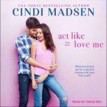 Act Like You Love Me, Cindi Madsen
