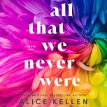 All That We Never Were, Alice Kellen