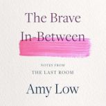 The Brave InBetween, Amy Low