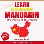 Learn to Speak Basic Mandarin 100 Words in 30 Minutes, Calvin Alexander