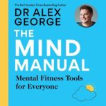 The Mind Manual THE NEW BOOK FROM TH..., Dr Alex George