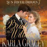 Mail Order Bride - A Bride for William Sweet Clean Inspirational Frontier Historical Western Romance, Karla Gracey