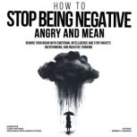 How to Stop Being Negative, Angry, an..., Robert J. Manson