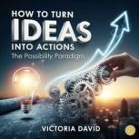 How to Turn Ideas Into Actions, Victoria David