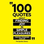 100 Quotes About Finding Joy In Simpl..., The Quotes Library