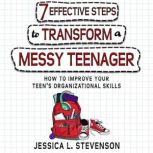 7 Effective Steps To Transform A Mess..., Jessica L. Stevenson