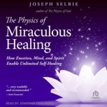 The Physics of Miraculous Healing, Joseph Selbie