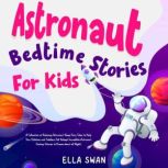 Astronaut Bedtime Stories For Kids A..., Ella Swan