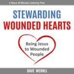 Stewarding Wounded Hearts, Dave Wernli