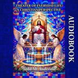 Theater of Everyday Life  A Christia..., Todd M. Anderson
