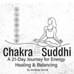 Chakra Suddhi Meditation A 21Day Jo..., Sandeep Verma