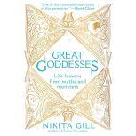 Great Goddesses Life Lessons From Myths and Monsters, Nikita Gill