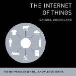 The Internet of Things The MIT Press Essential Knowledge Series, Samuel Greengard