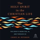 The Holy Spirit in the Christian Life..., Cheryl M. Peterson