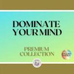 DOMINATE YOUR MIND: PREMIUM COLLECTION (3 BOOKS), LIBROTEKA
