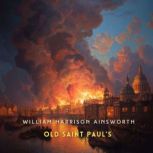 Old Saint Pauls, Volume 3, William Harrison Ainsworth
