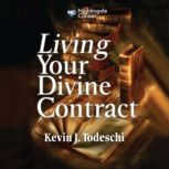 Living Your Divine Contract, Kevin J. Todeschi