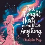 That thought hurts more than anything..., Christopher Ruiz