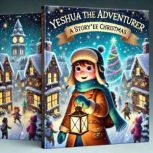 YESHUA THE ADVENTURER  A STORYEE CH..., JOSHUA CHALKLEY