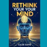 Rethink Your Mind, Caleb David