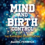 Mind and Birth Control The Surprisin..., Alaric Fenwick