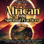 African Spiritual Practices The Ulti..., Mari Silva