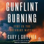 Gunflint Burning, Cary J. Griffith