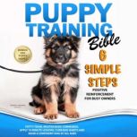 Puppy Training Bible 6 Simple Steps, Trinity Woods Press