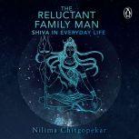 The Reluctant Family Man: Shiva in Everyday Life, Nilima Chitgopekar