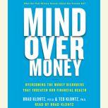 Mind over Money Overcoming the Money Disorders that Threaten our Financial Health, Brad Klontz