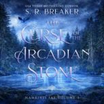 The Curse of the Arcadian Stone Vol...., S. R. Breaker