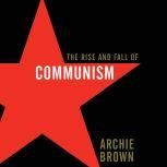 The Rise and Fall of Communism, Archie Brown