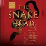 The Snakehead An Epic Tale of the Chinatown Underworld and the American Dream, Patrick Radden Keefe