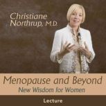 Menopause and Beyond, Christiane Northrup, M.D.