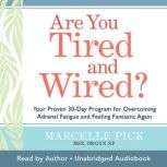 Are You Tired and Wired?, Marcelle Pick, MSN, OBGYN, NP
