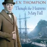 Though The Heavens May Fall, E. V. Thompson