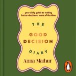 The Good Decision Diary, Anna Mathur