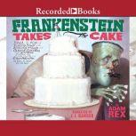 Frankenstein Takes the Cake, Adam Rex