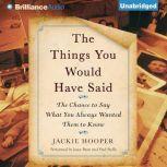 The Things You Would Have Said The Chance to Say What You Always Wanted Them to Know, Jackie Hooper
