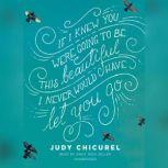 If I Knew You Were Going to Be This B..., Judy Chicurel