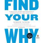 Find Your Why A Practical Guide for Discovering Purpose for You and Your Team, Simon Sinek